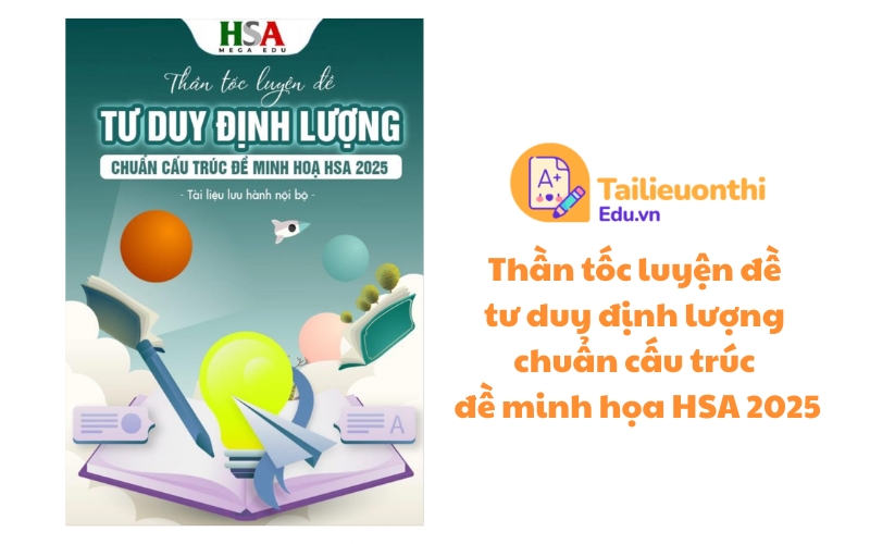 Thần tốc luyện đề tư duy định lượng chuẩn cấu trúc đề minh họa HSA 2025